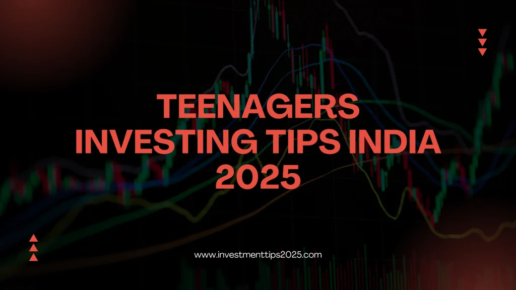 Teenagers investing tips India 2025
